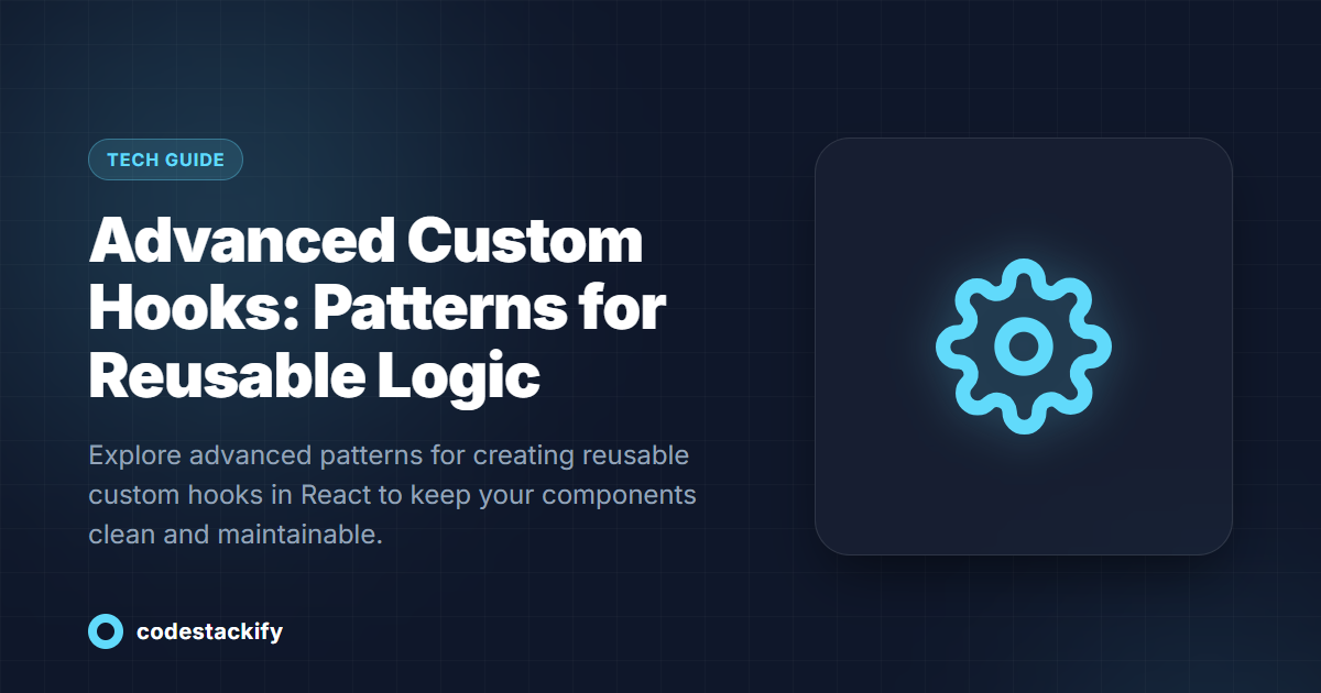 Advanced Custom Hooks: Patterns for Reusable Logic