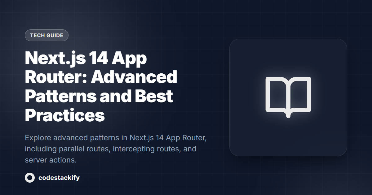 Next.js 14 App Router: Advanced Patterns and Best Practices
